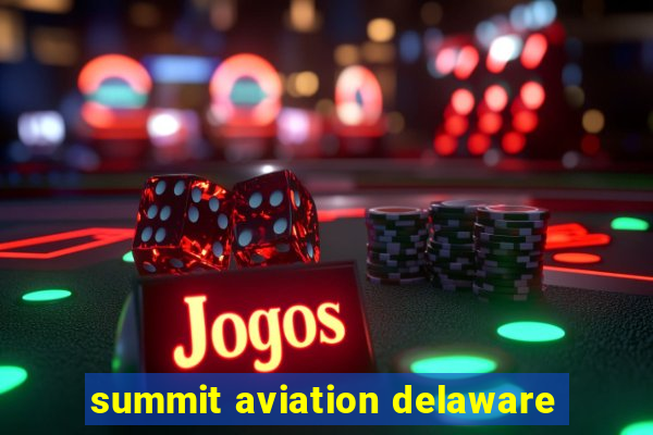 summit aviation delaware